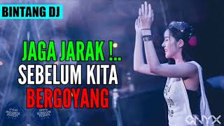 JAGA JARAK!    SEBELUM KITA BERGOYANG DJ REMIX SANTAI 2018