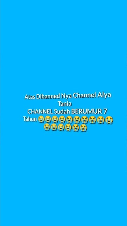 Turut Berdukacita Atas Dibannednya Channel Alya Tania 😭😭😭😭😭😭😭😭😭😭😭😭😭😭😭😭😭😭