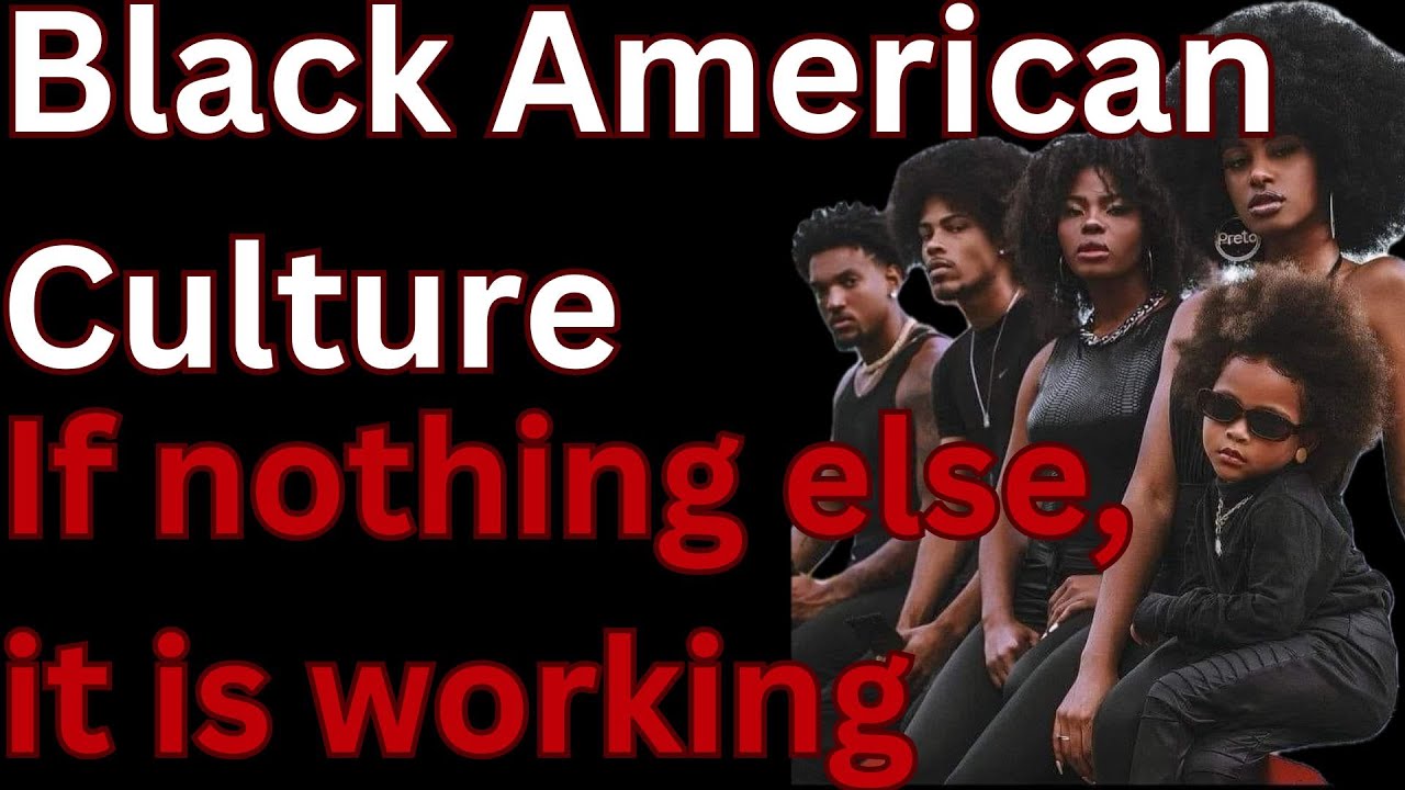Black American Culture if nothing else it is working - YouTube