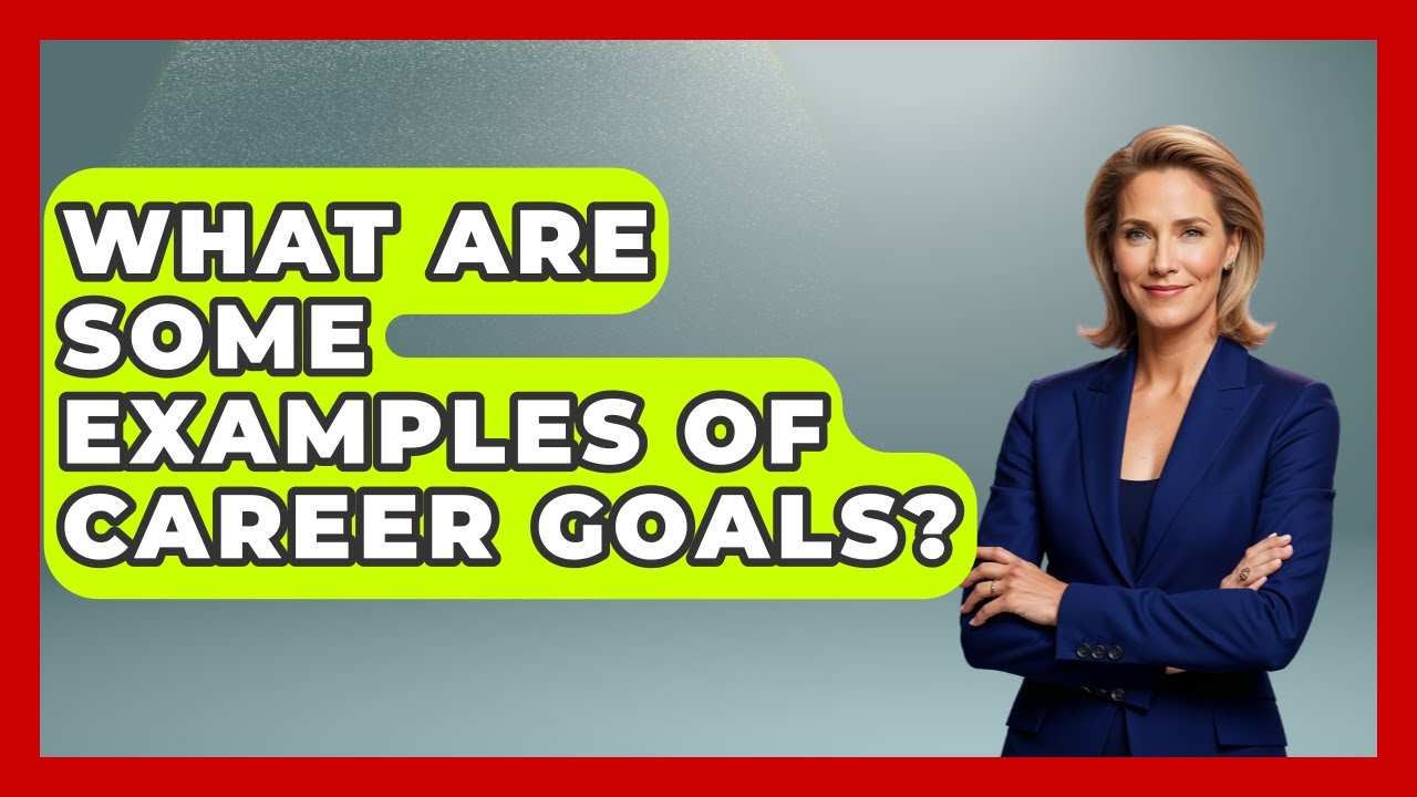 What Are Some Examples Of Career Goals? - The College Explorer