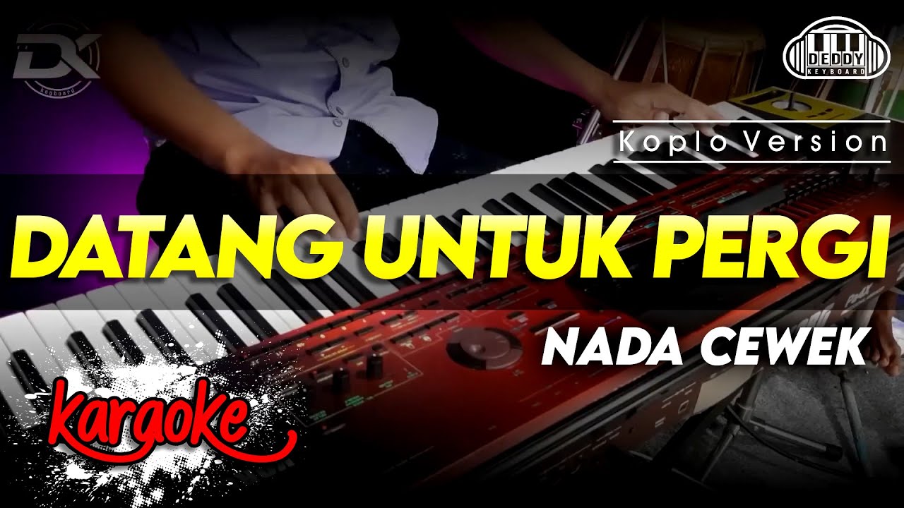 DATANG UNTUK PERGI KARAOKE NADA CEWEK / WANITA VERSI KOPLO AUDIO HIGH QUALITY