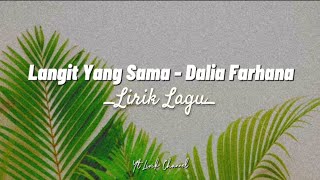Download lagu Langit Yang Sama - Dalia Farhana (Lirik Lagu)