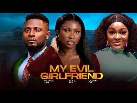 MY EVIL GIRLFRIEND - MAURICE SAM, SONIA UCHE, CHA CHA EKE 2026 NIGERIAN NOLLYWOOD MOVIES