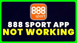 888 Sport App Not Working: How to Fix 888 Sport App Not Working