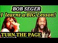 Learnt a lesson - First time ever hearing BOB SEGER - TURN THE PAGE