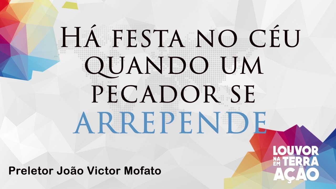 Preletor João Victor - Há festa no céu quando um pecador se arrepende ...