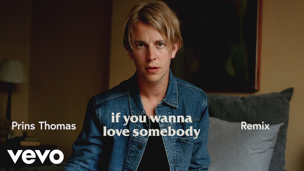 Tom Odell - If You Wanna Love Somebody (Prins Thomas Remix) [Official  Audio] - YouTube
