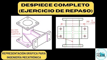 DESPIECE COMPLETO (EJERCICIO DE REPASO) || REPRESENTACIÓN GRÁFICA PARA INGENIERÍA MECATRÓNICA