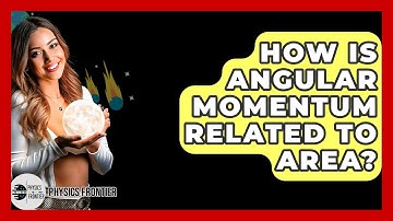 How Is Angular Momentum Related To Area? - Physics Frontier