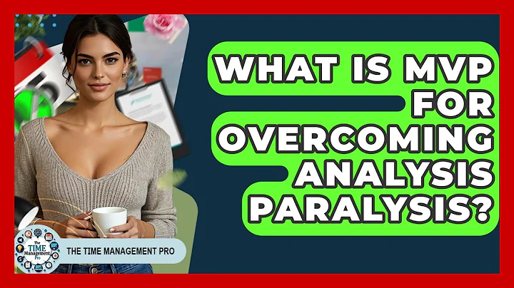 What Is MVP For Overcoming Analysis Paralysis? - The Time Management Pro