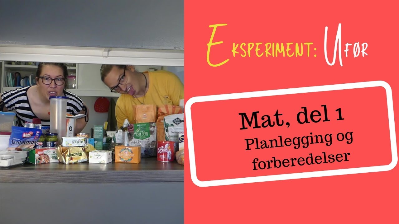 Eksperiment: Ufør - Mat del 1. Planlegging og forberedelser