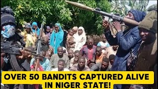 BREAKING NEWS‼️ OVER 50 BANDITS CAPTURED ALIVE IN NIGER STATE!