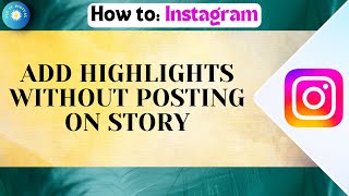 How to Add Highlights on Instagram Without Posting on Story — Easy 2025 Trick