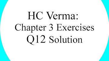 HC Verma Chapter 3 Exercises Question 12 Solution [Hindi]