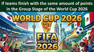 If teams finish with the same amount of points in the Group Stage of the World Cup what are