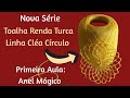 DIY Toalha Renda Turca Linha Cléa Círculo - Primeira Aula