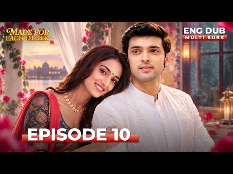 MADE FOR EACH OTHER | Full Episode 10 | MULTI SUB | Indian Series in English Dubbed #EP10