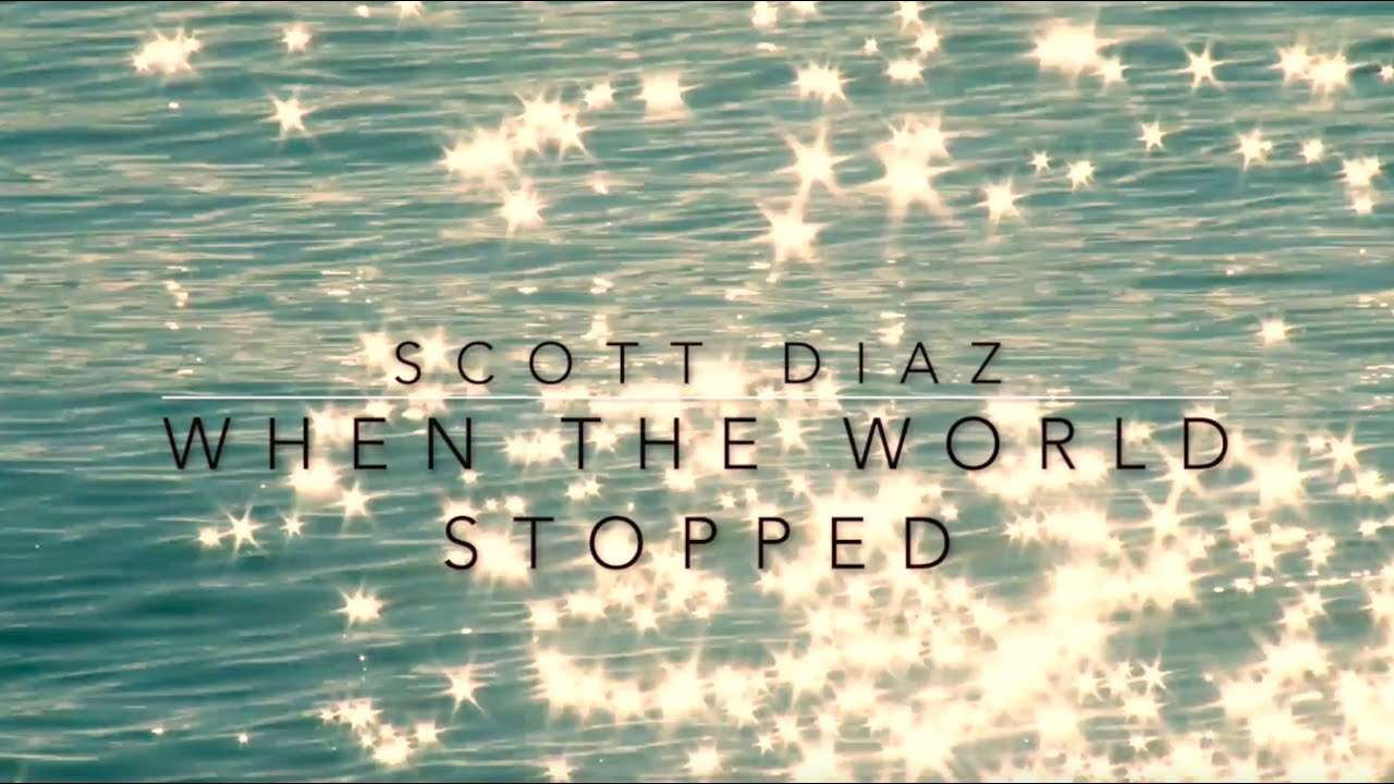 Scott Diaz - When The World Stopped (Original)