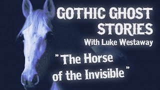 The Horse of the Invisible - GHOST STORIES READ LIVE: Gothic Horror with Luke Westaway