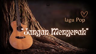 jangan Menyerah  Lagu Motivasi Untuk Terus Berjuang