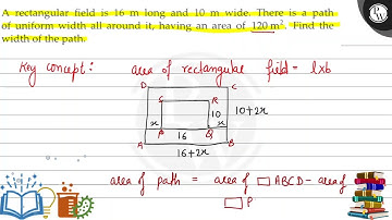 A rectangular field is 16  m long and 10  m wide. There is a path of uniform width all around it,...