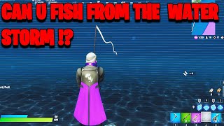 Can You Fish From The Water Storm ? | Fortnite Battle Royale