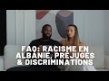 Faq  racisme en albanie prjugs discriminations 