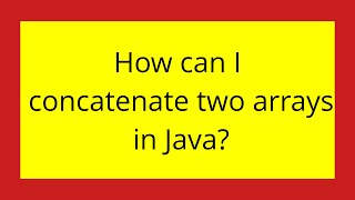 How can I concatenate two arrays in Java