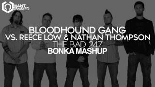Bloodhound Gang Vs. Reece low & Nathan Thompson - The Bad 247 (BONKA Mashup)