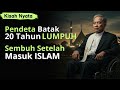 Heboh ‼️ Pendeta Batak Lumpuh 20 Tahun, Sembuh Setelah Bersyahadat!