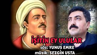 İşitin Ey Ulular-YUNUS EMRE-SEZGİN USTA Resimi