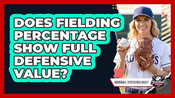 Does Fielding Percentage Show Full Defensive Value?