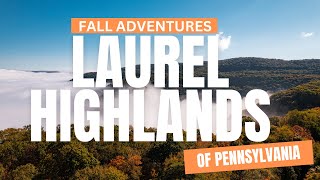 Clock Out, Breathe In - Fall Adventures in the Laurel Highlands of Pennsylvania