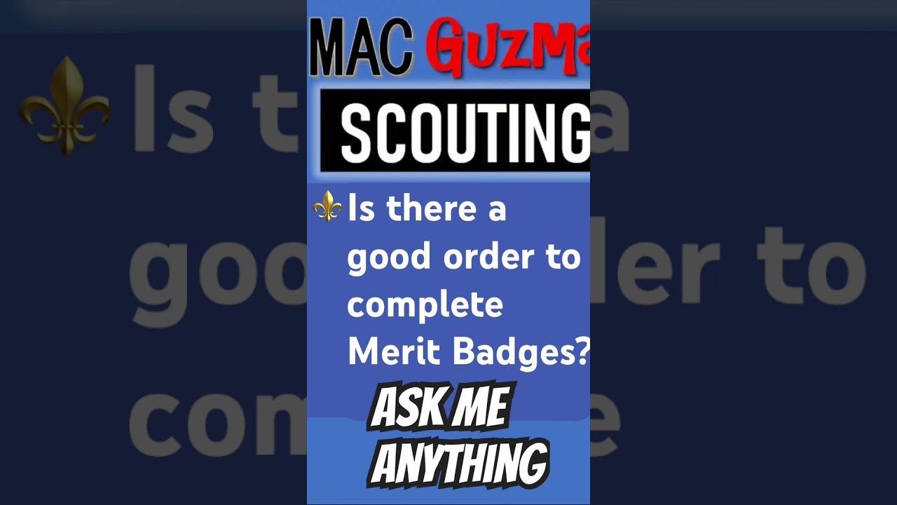 Best order to complete Merit Badges? Ask Me Anything 🦅⚜️ 