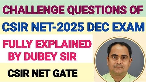 Solution of challenge questions of CSIR NET JRF Exam-2025 DEC.chance of LOW cutoff! .By Dubey Sir 