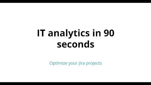 IT analytics in 90 seconds: Optimize your Jira projects