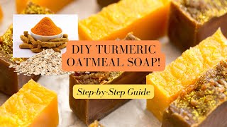 How To Make My Top-Requested Turmeric Oatmeal Soap A Step-By-Step Guide