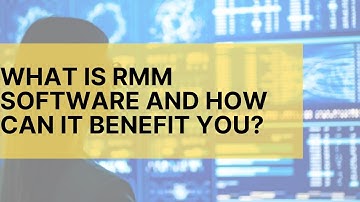 What is RMM software? And how can it benefit you?