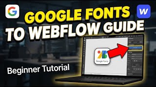 How to transfer typography from Google Fonts into Webflow style presets - Beginner Guide