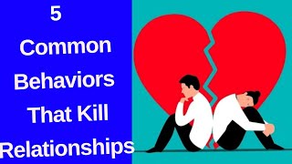 5 Common Behaviors That Kill Relationships