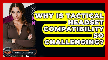 Why Is Tactical Headset Compatibility So Challenging? - Tactical Locker Experts