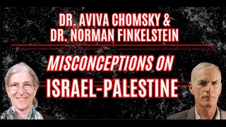 Misconceptions on Israel-Palestine - Dr. Aviva Chomsky & Dr. Norman Finkelstein