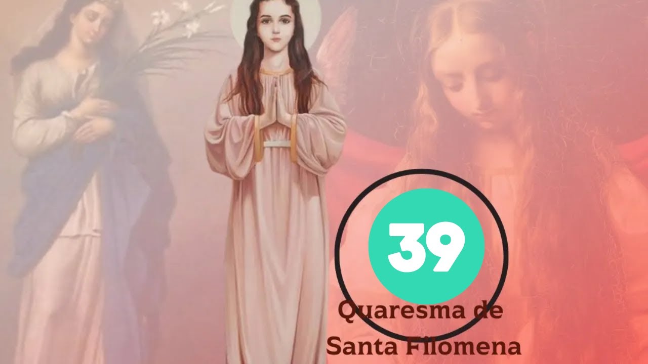 39 DIA QUARESMA DE SANTA FILOMENA