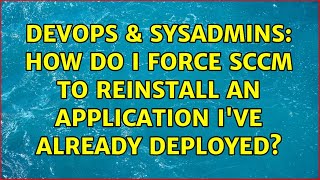 Famous DevOps & SysAdmins: How do I force SCCM to reinstall an application I've already deployed? Profile