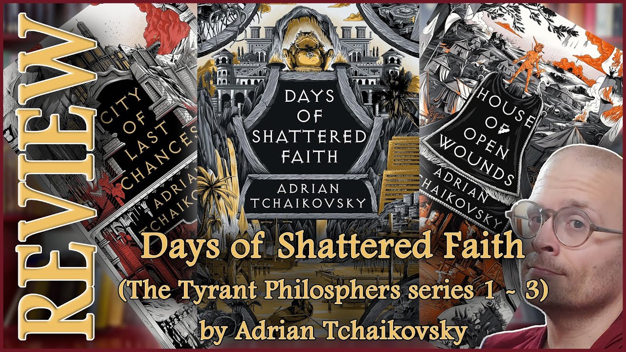 "Days of Shattered Faith" (Tyrant Philosophers 1 - 3) by Adrian Tchaikovsky SPOILER FREE Review