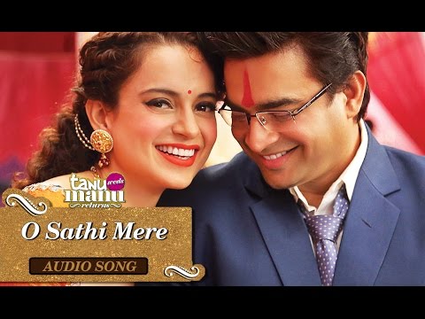 O Sathi Mere (Full Audio Song) | Tanu Weds Manu Returns | Kangana Ranaut & R. Madhavan