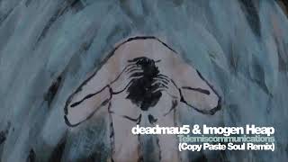 deadmau5 & Imogen Heap - Telemiscommunications (Copy Paste Soul Remix)