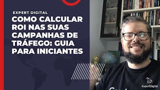 Como Calcular ROI nas Suas Campanhas de Tráfego: Guia para Iniciantes