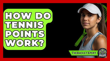 How Do Tennis Points Work? - The Racket Xpert