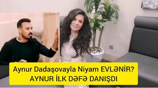 Aynur Dadaşovayla Niyam EVLƏNİR?Mənim qaynana olan yaşımdı ərə gedən yox